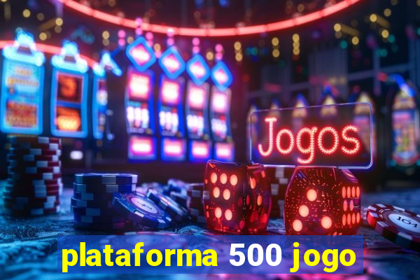 plataforma 500 jogo