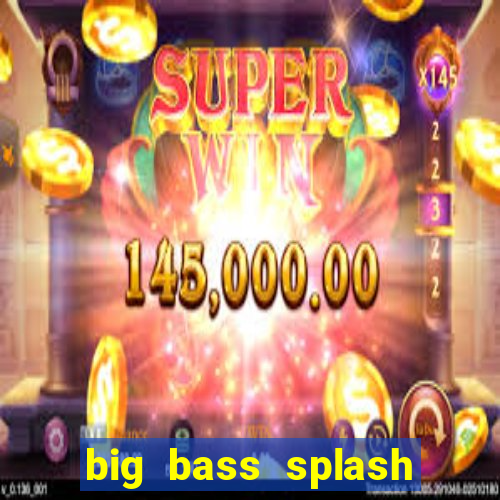 big bass splash demo betano