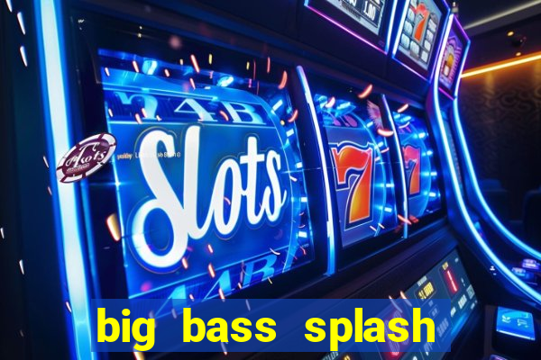 big bass splash demo betano