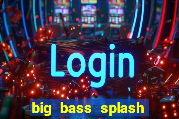 big bass splash demo betano