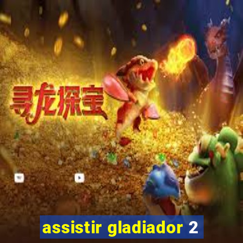 assistir gladiador 2