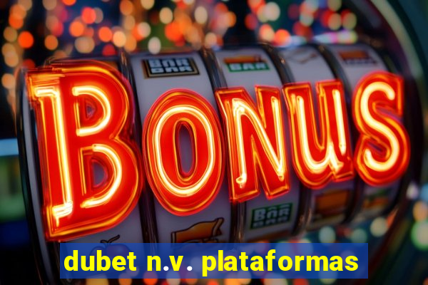 dubet n.v. plataformas