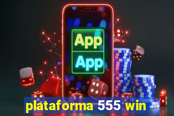 plataforma 555 win