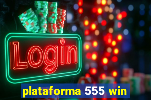 plataforma 555 win