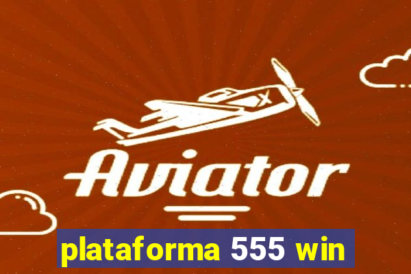 plataforma 555 win