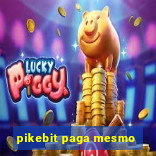 pikebit paga mesmo