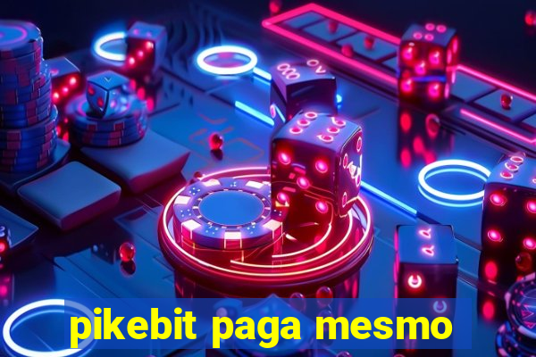 pikebit paga mesmo