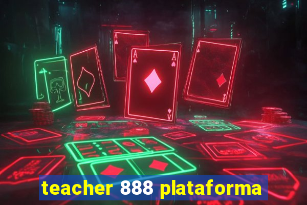 teacher 888 plataforma