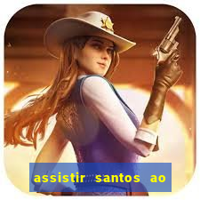 assistir santos ao vivo futemax