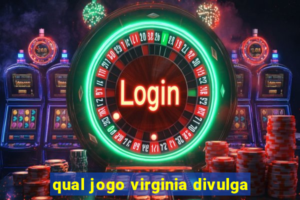 qual jogo virginia divulga