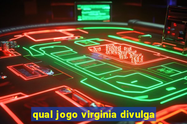 qual jogo virginia divulga