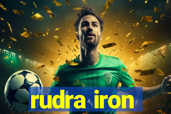 rudra iron