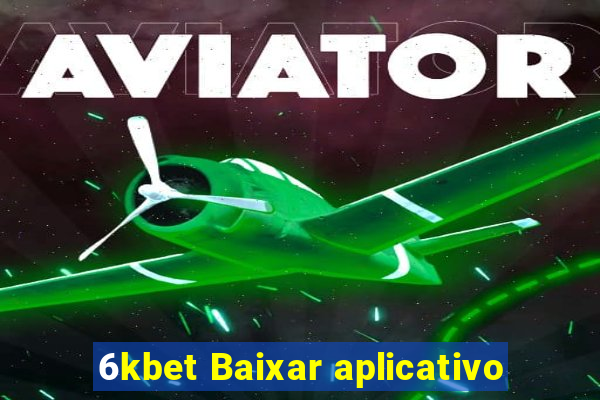 6kbet Baixar aplicativo