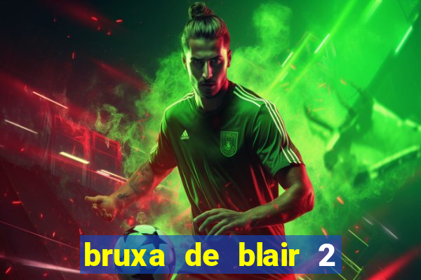 bruxa de blair 2 filme completo dublado