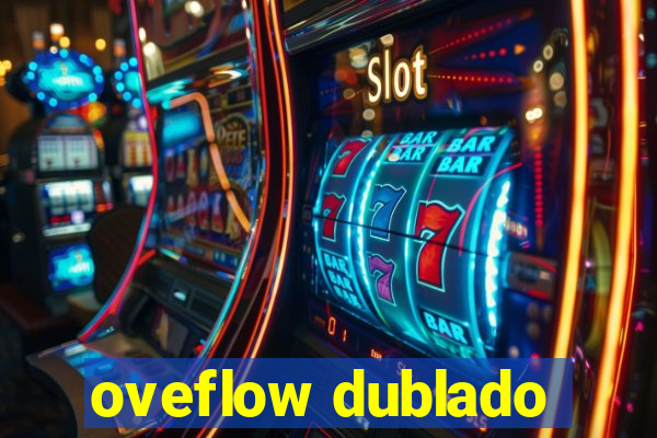 oveflow dublado