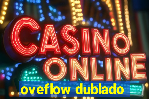 oveflow dublado