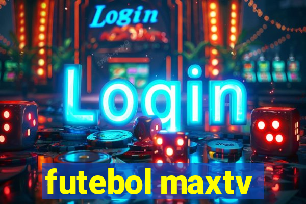 futebol maxtv