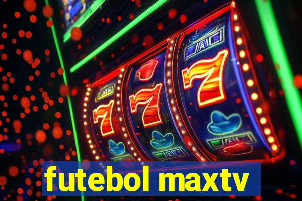 futebol maxtv