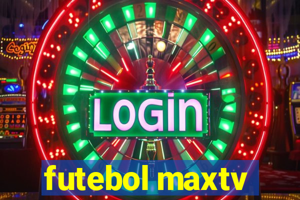 futebol maxtv