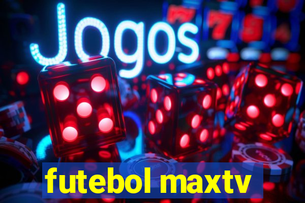 futebol maxtv