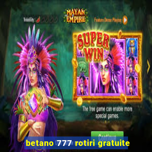 betano 777 rotiri gratuite