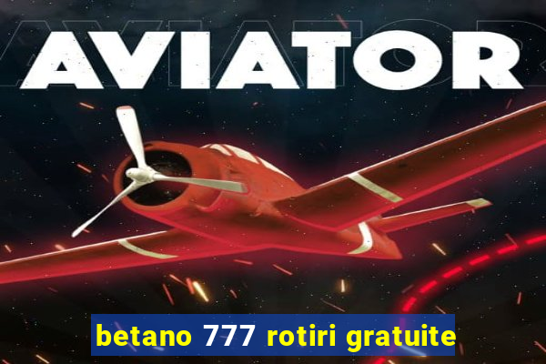 betano 777 rotiri gratuite