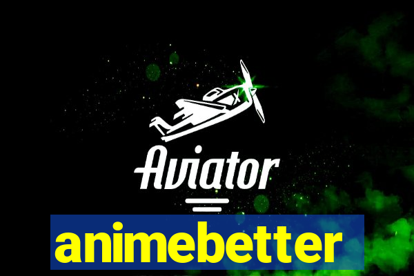 animebetter