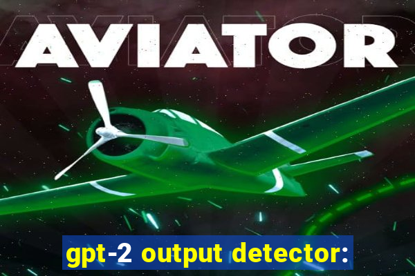 gpt-2 output detector: