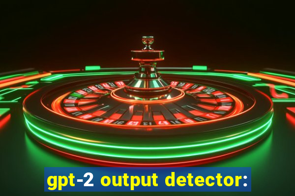 gpt-2 output detector: