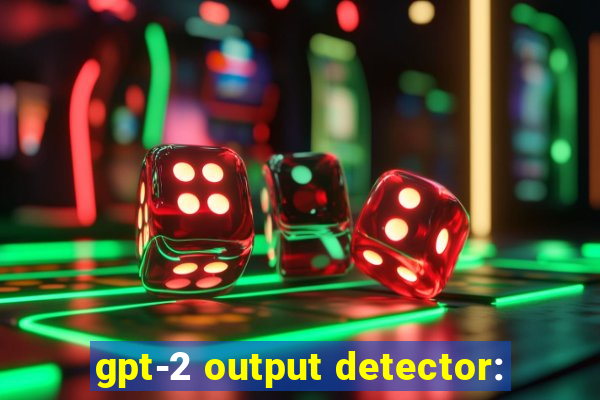 gpt-2 output detector: