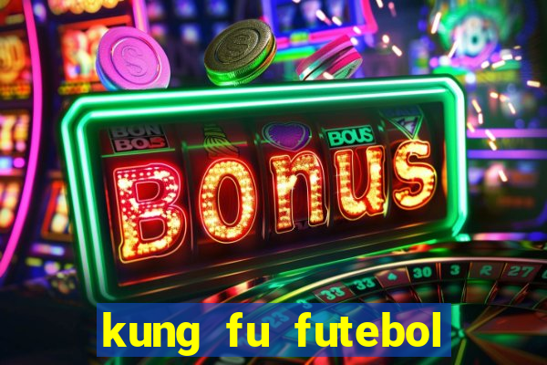 kung fu futebol clube dublado online