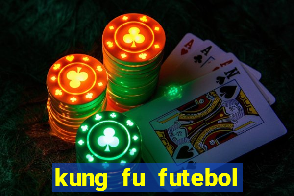 kung fu futebol clube dublado online