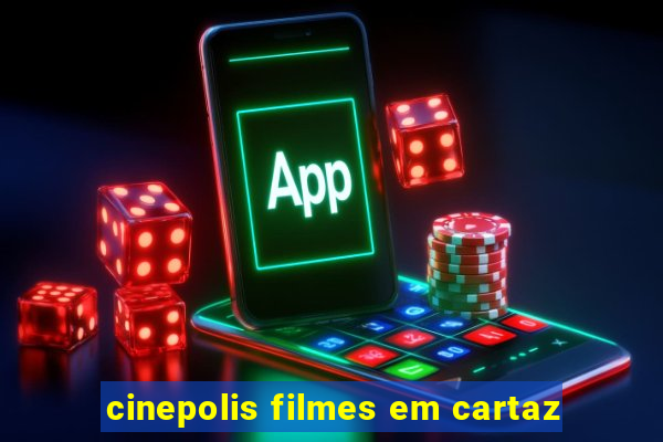 cinepolis filmes em cartaz