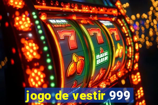 jogo de vestir 999