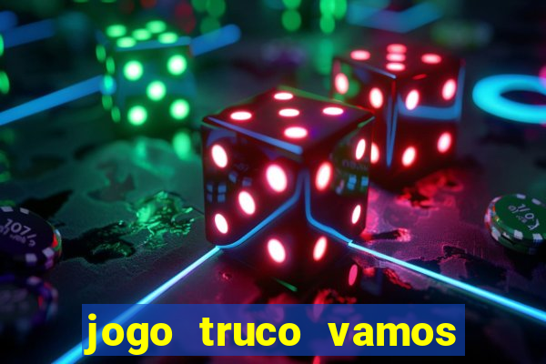 jogo truco vamos paga mesmo