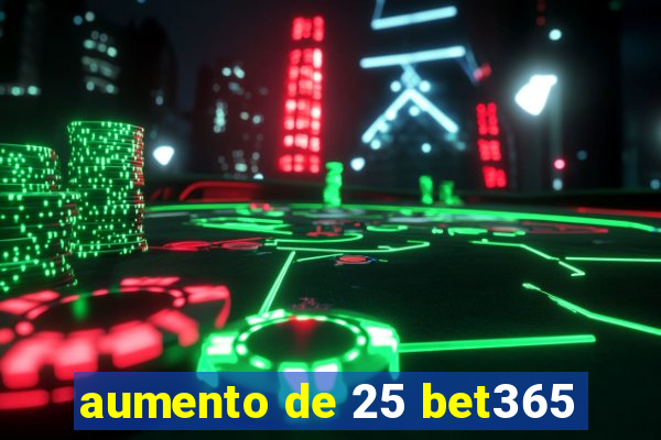 aumento de 25 bet365