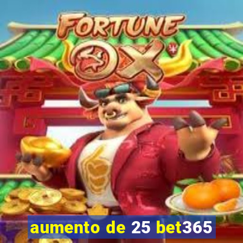 aumento de 25 bet365