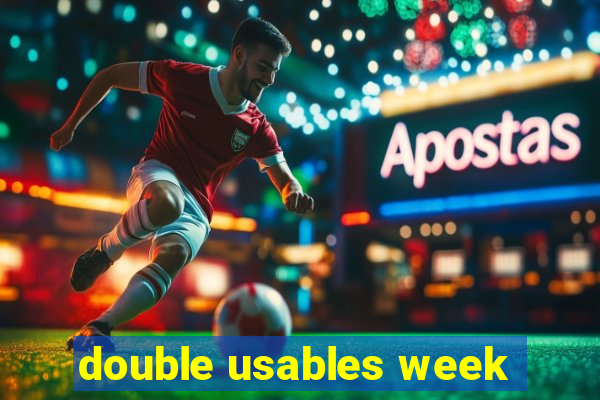 double usables week