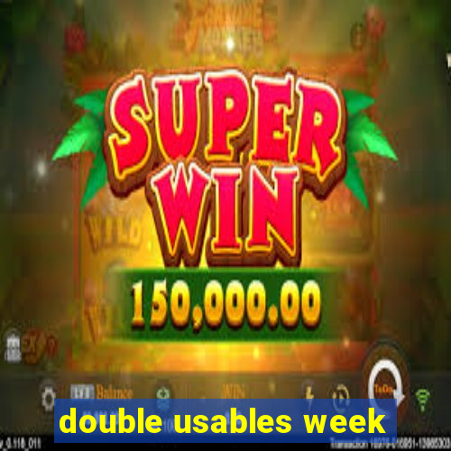 double usables week