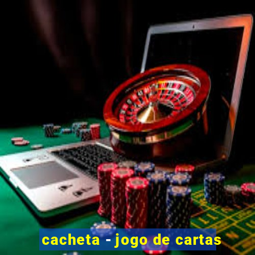 cacheta - jogo de cartas