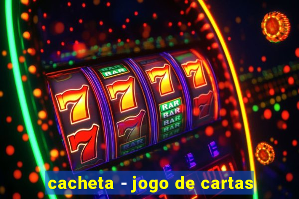 cacheta - jogo de cartas