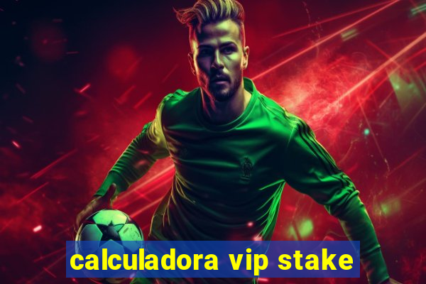 calculadora vip stake