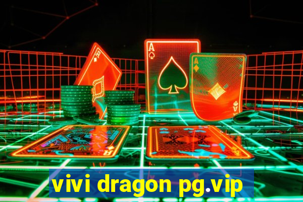 vivi dragon pg.vip