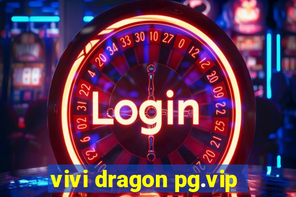 vivi dragon pg.vip