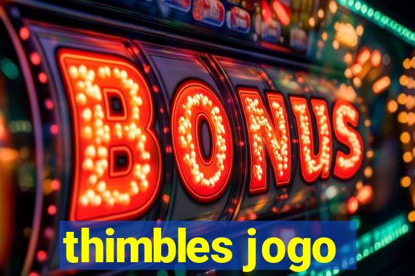 thimbles jogo