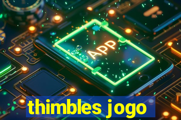 thimbles jogo