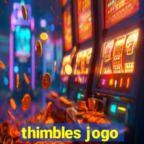 thimbles jogo