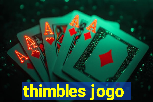 thimbles jogo