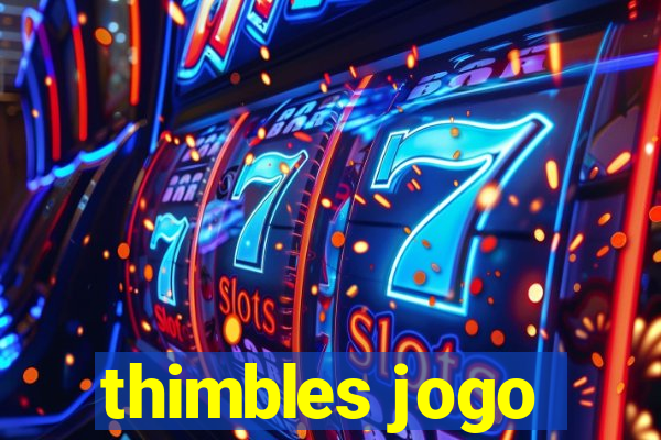 thimbles jogo