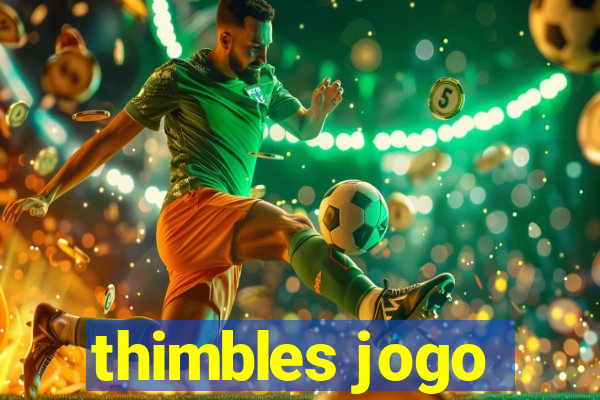 thimbles jogo